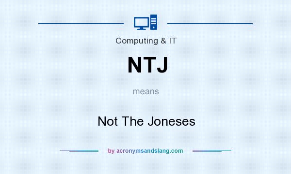What does NTJ mean? It stands for Not The Joneses