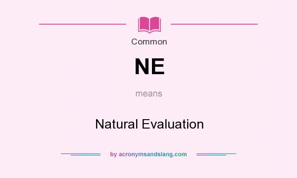 What does NE mean? It stands for Natural Evaluation