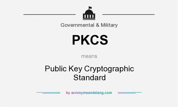 What does PKCS mean? It stands for Public Key Cryptographic Standard