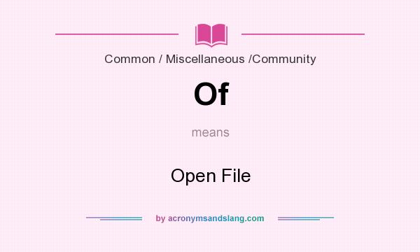 What does Of mean? It stands for Open File
