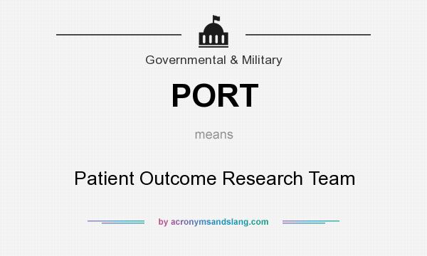 What does PORT mean? It stands for Patient Outcome Research Team