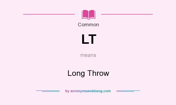 What does LT mean? It stands for Long Throw