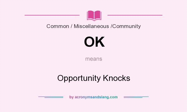 What does OK mean? It stands for Opportunity Knocks
