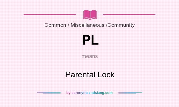 What does PL mean? It stands for Parental Lock