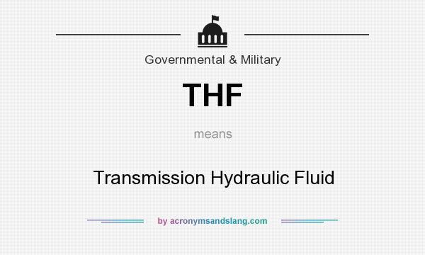 What does THF mean? It stands for Transmission Hydraulic Fluid