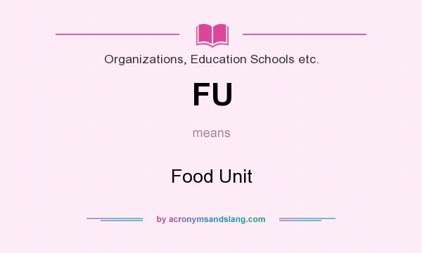 What does FU mean? It stands for Food Unit