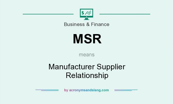 What does MSR mean? It stands for Manufacturer Supplier Relationship