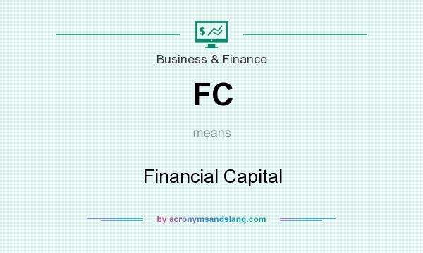 What does FC mean? It stands for Financial Capital