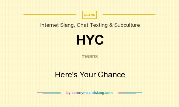 What does HYC mean? It stands for Here`s Your Chance