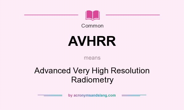What does AVHRR mean? It stands for Advanced Very High Resolution Radiometry