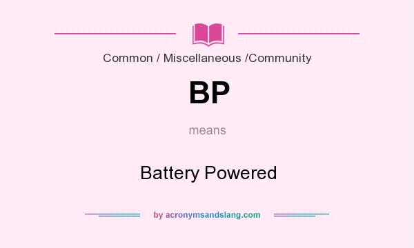 What does BP mean? It stands for Battery Powered
