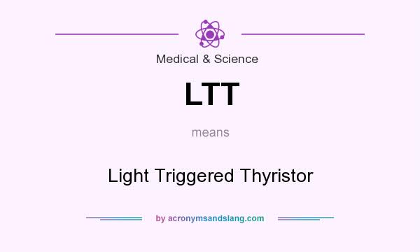 What does LTT mean? It stands for Light Triggered Thyristor