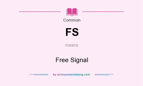 What does FS mean? It stands for Free Signal