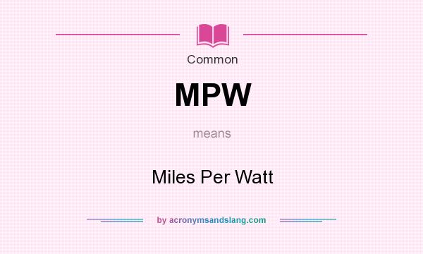 What does MPW mean? It stands for Miles Per Watt