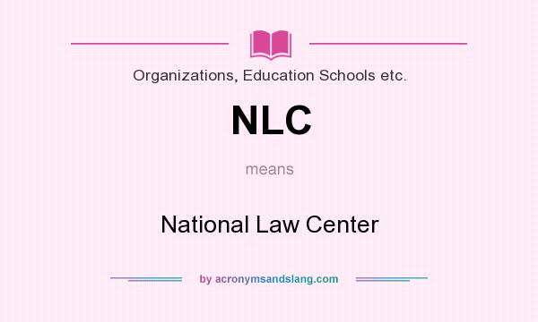 What does NLC mean? It stands for National Law Center