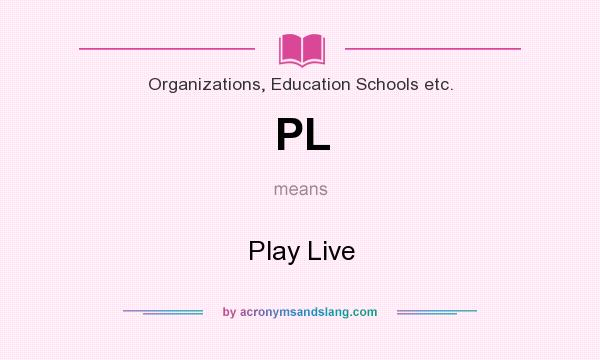 What does PL mean? It stands for Play Live