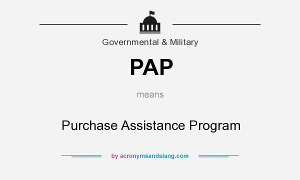 What does PAP mean? It stands for Purchase Assistance Program