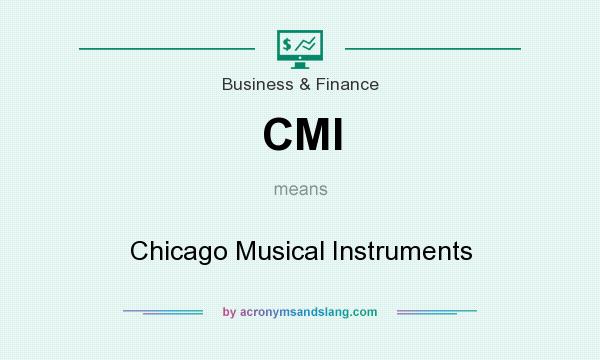 What does CMI mean? It stands for Chicago Musical Instruments