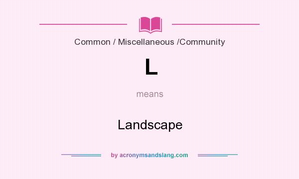 What does L mean? It stands for Landscape