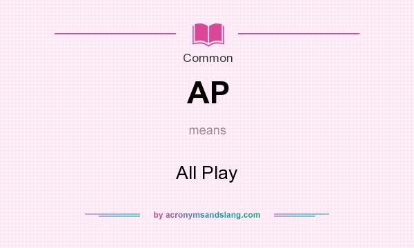 What does AP mean? It stands for All Play