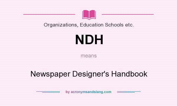 What does NDH mean? It stands for Newspaper Designer`s Handbook