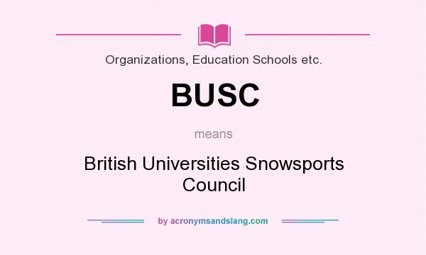 What does BUSC mean? It stands for British Universities Snowsports Council