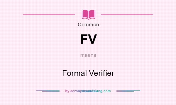 What does FV mean? It stands for Formal Verifier