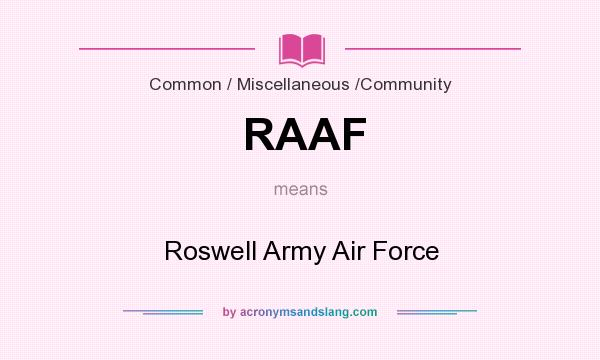 What does RAAF mean? It stands for Roswell Army Air Force