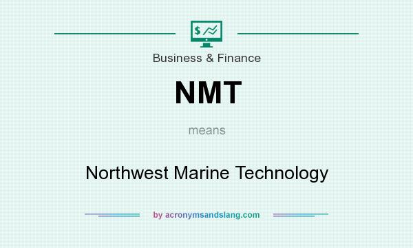 What does NMT mean? It stands for Northwest Marine Technology