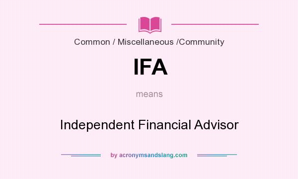 What does IFA mean? It stands for Independent Financial Advisor