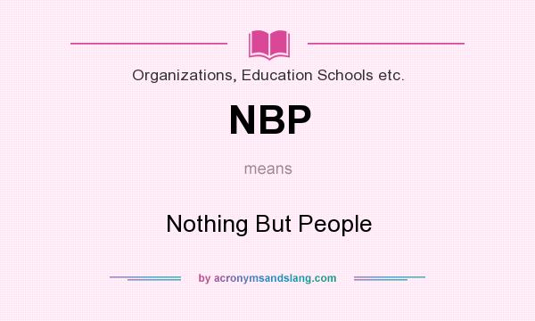 What does NBP mean? It stands for Nothing But People