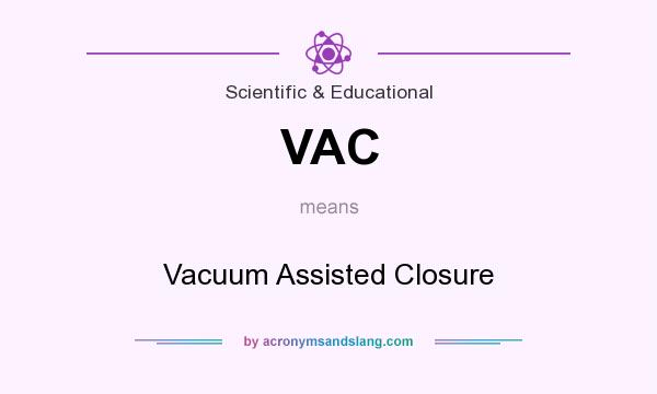 What does VAC mean? It stands for Vacuum Assisted Closure
