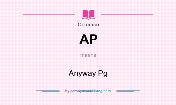 What does AP mean? It stands for Anyway Pg