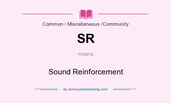 What does SR mean? It stands for Sound Reinforcement