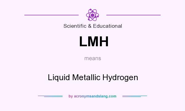 What does LMH mean? It stands for Liquid Metallic Hydrogen