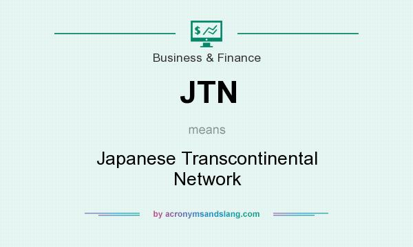 What does JTN mean? It stands for Japanese Transcontinental Network