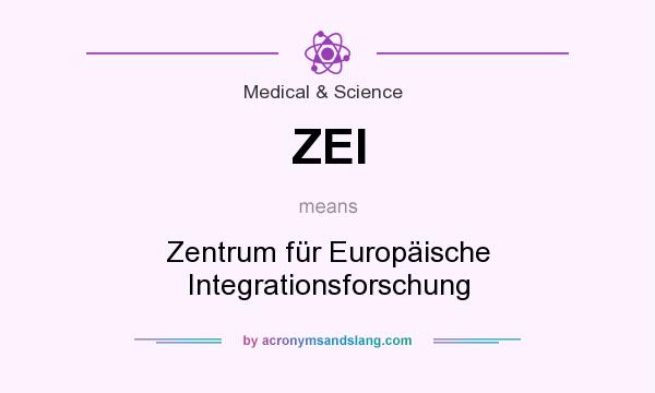 What does ZEI mean? It stands for Zentrum für Europäische Integrationsforschung