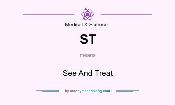 What does ST mean? It stands for See And Treat
