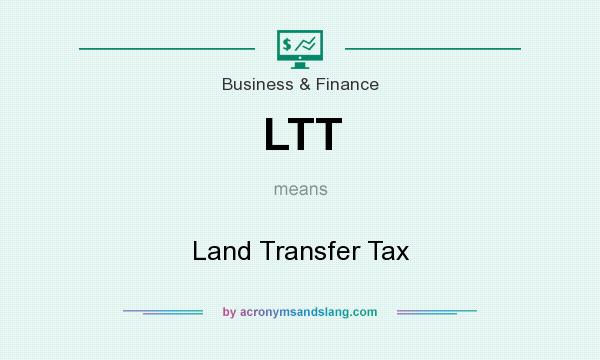 What does LTT mean? It stands for Land Transfer Tax