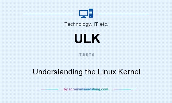 What does ULK mean? It stands for Understanding the Linux Kernel