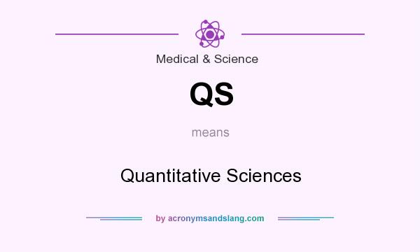 What does QS mean? It stands for Quantitative Sciences