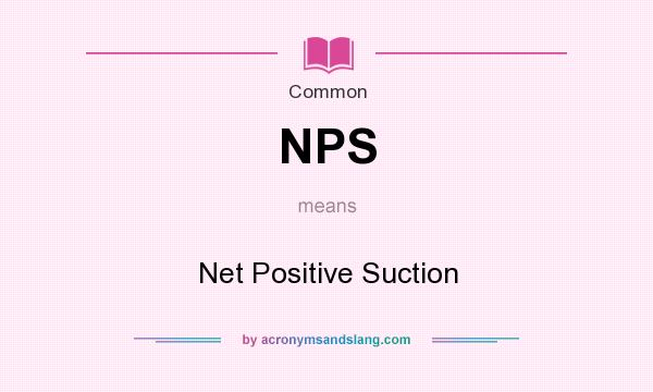 What does NPS mean? It stands for Net Positive Suction