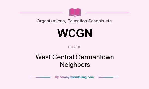 What does WCGN mean? It stands for West Central Germantown Neighbors