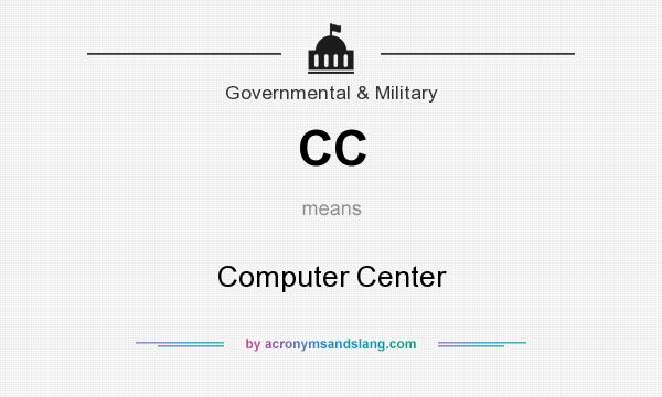 What does CC mean? It stands for Computer Center