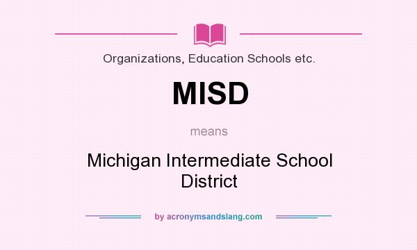 What does MISD mean? It stands for Michigan Intermediate School District
