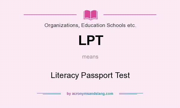 What does LPT mean? It stands for Literacy Passport Test