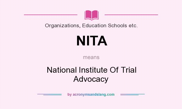 What does NITA mean? It stands for National Institute Of Trial Advocacy