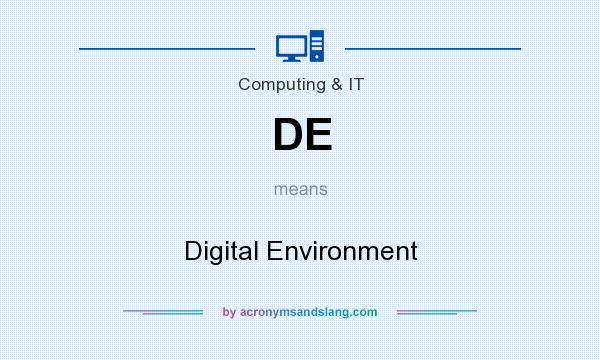 What does DE mean? It stands for Digital Environment