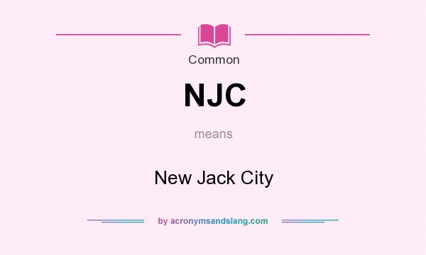 What does NJC mean? It stands for New Jack City