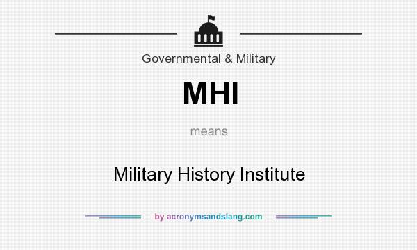 What does MHI mean? It stands for Military History Institute